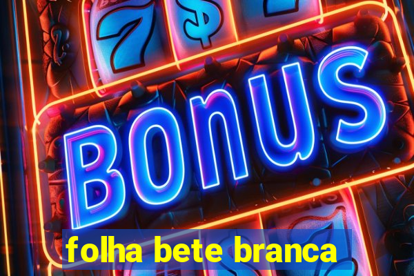 folha bete branca